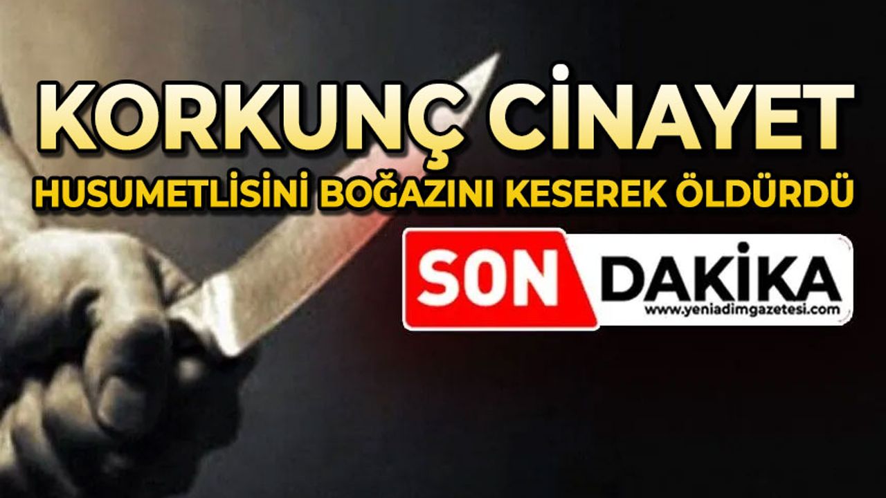 Korkunç cinayet: Husumetlisini boğazını keserek öldürdü