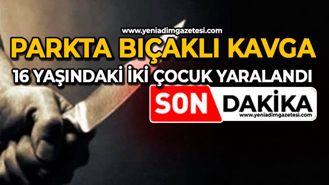 Parkta bıçaklı kavga: 16 yaşındaki iki çocuk yaralandı