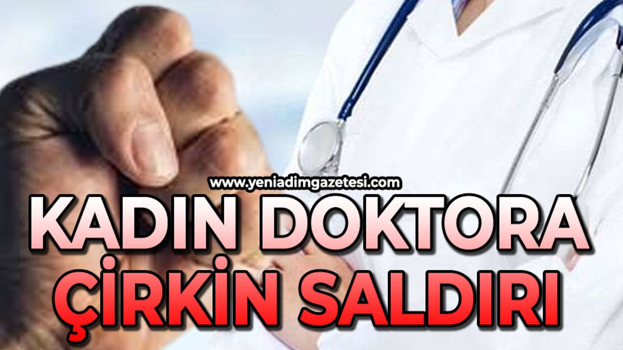 Kadın doktora çirkin saldırı