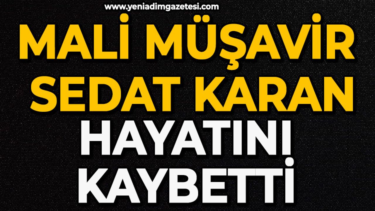 Mali Müşavir Sedat Karan hayatını kaybetti
