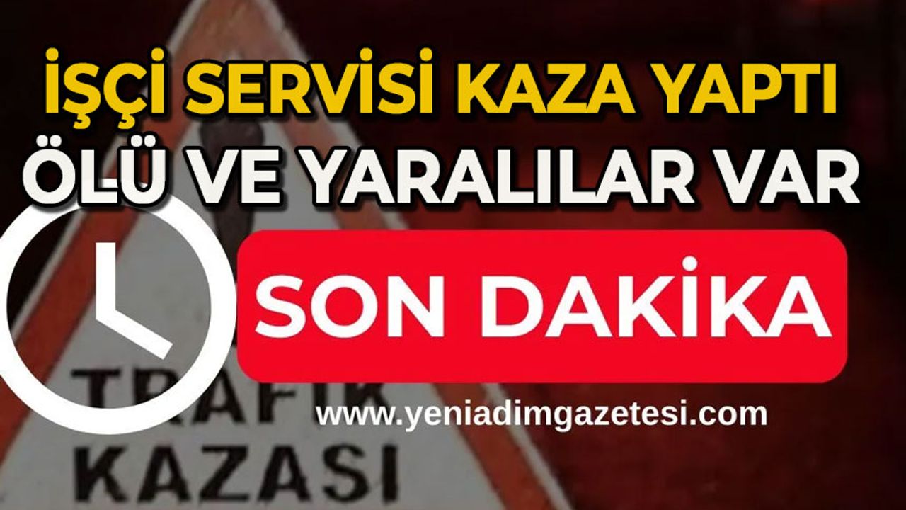 İşçi servisiyle otomobil çarpıştı: Ölü ve yaralılar var