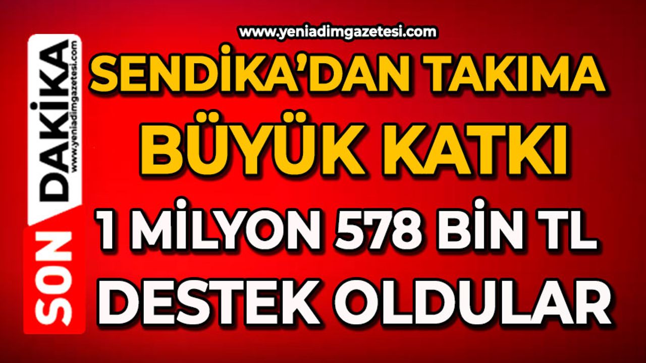 Sendika’dan takıma büyük katkı: 1 milyon 578 bin TL destek oldular