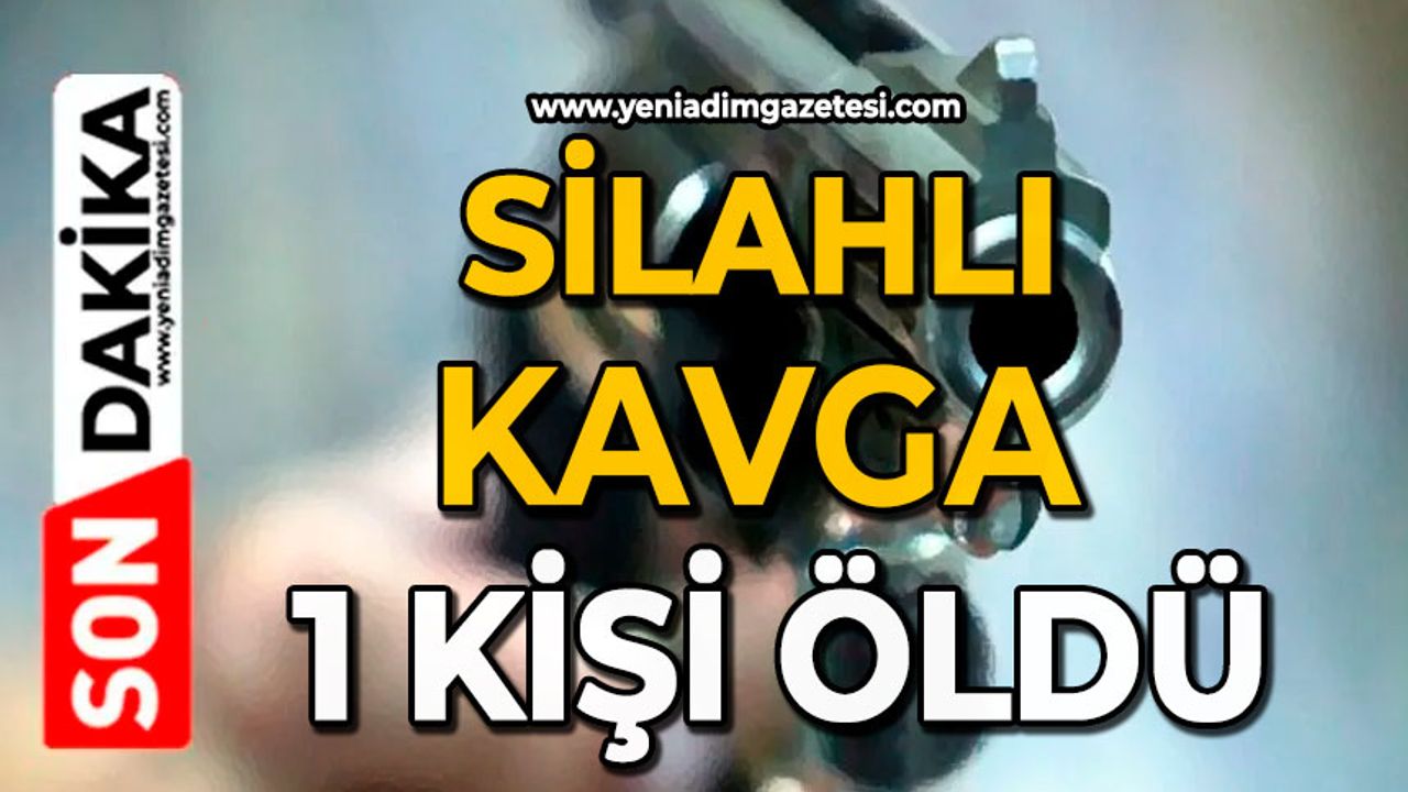 Silahlı kavga: 1 kişi öldü