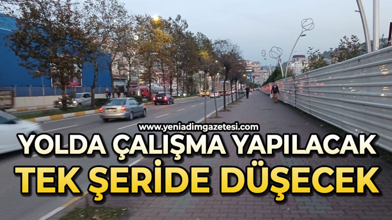 Yolda çalışma yapılacak tek şeride düşecek