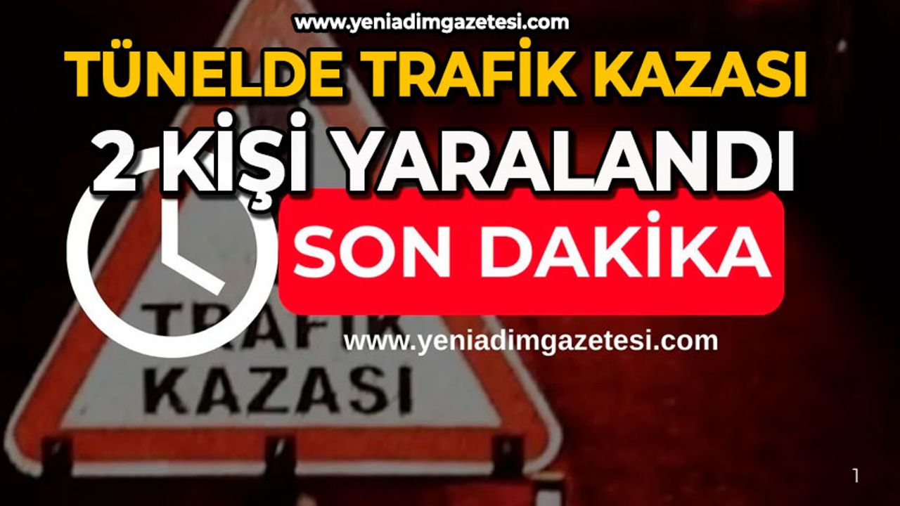 Tünelde trafik kazası: 2 kişi yaralandı