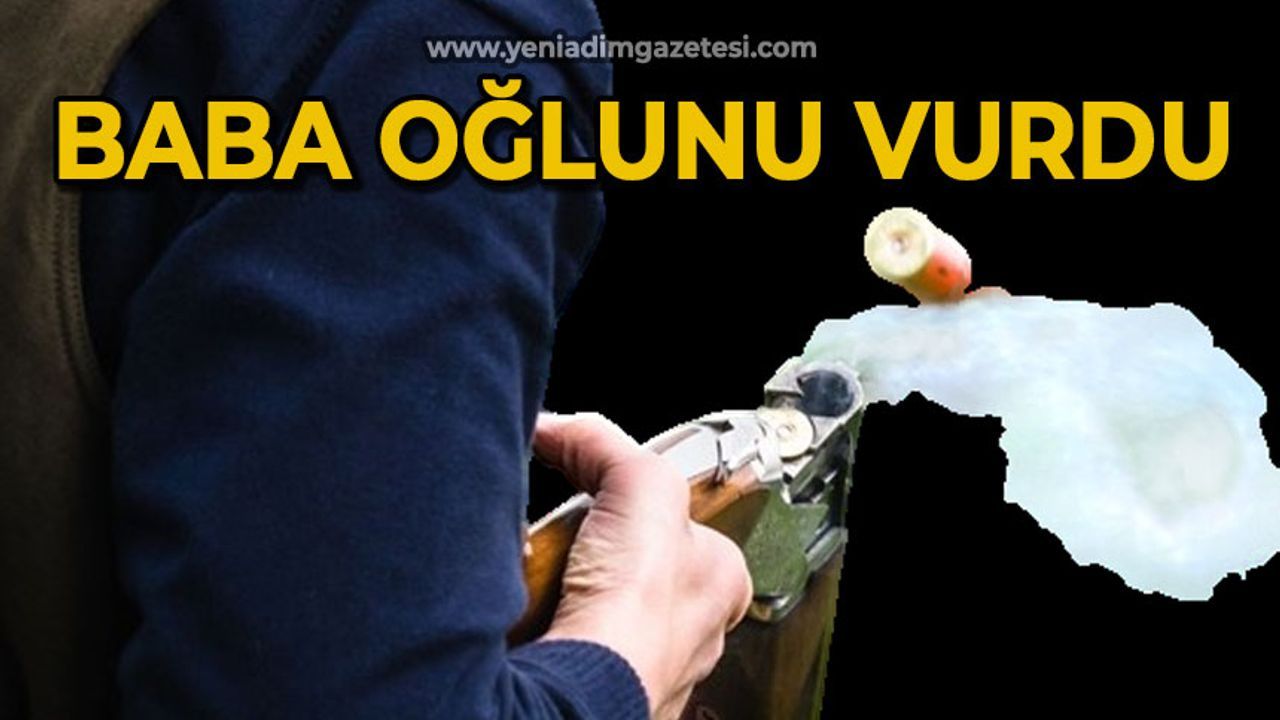 Baba oğlunu vurdu