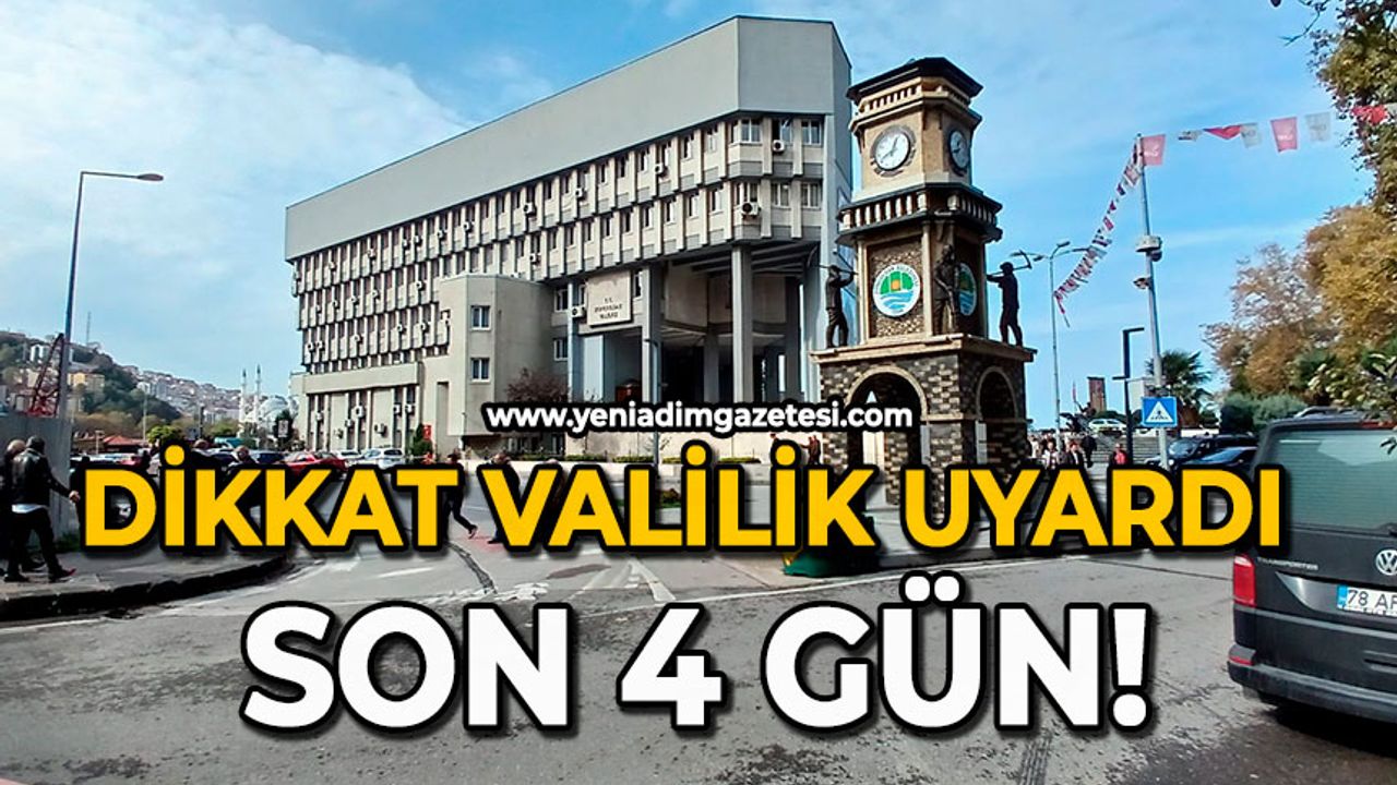 Dikkat Valilik uyardı: Son 4 gün !