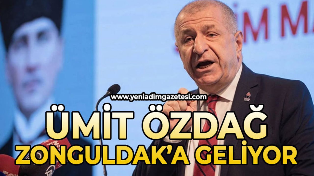 Ümit Özdağ Zonguldak’a geliyor
