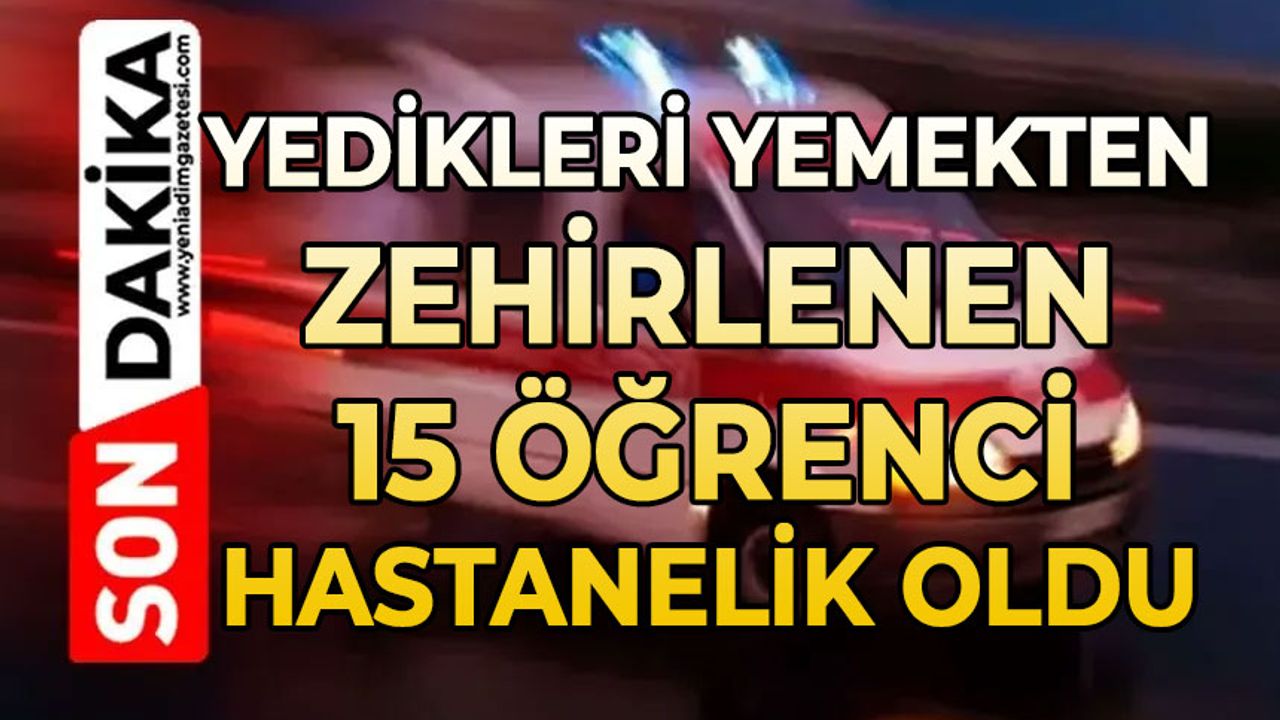 Yedikleri yemekten zehirlenen lise öğrencileri hastanelik oldu