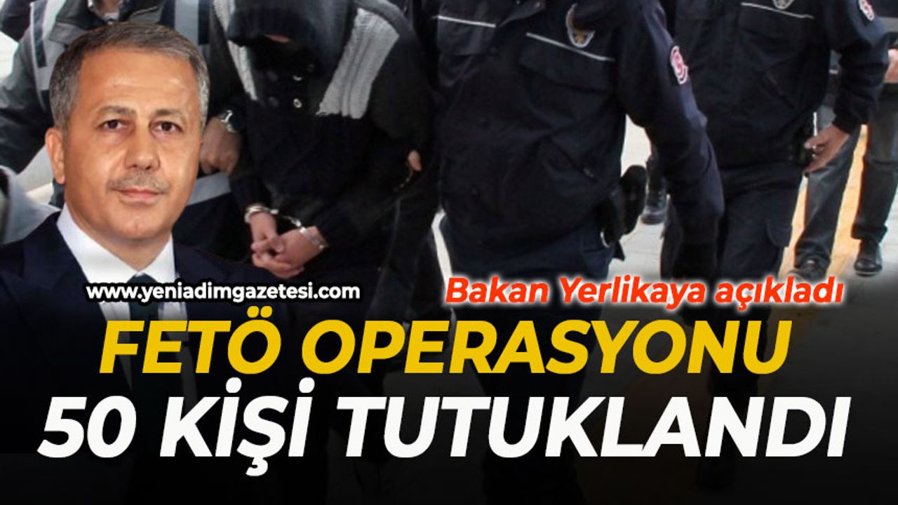 FETÖ Operasyonu: 50 kişi tutuklandı