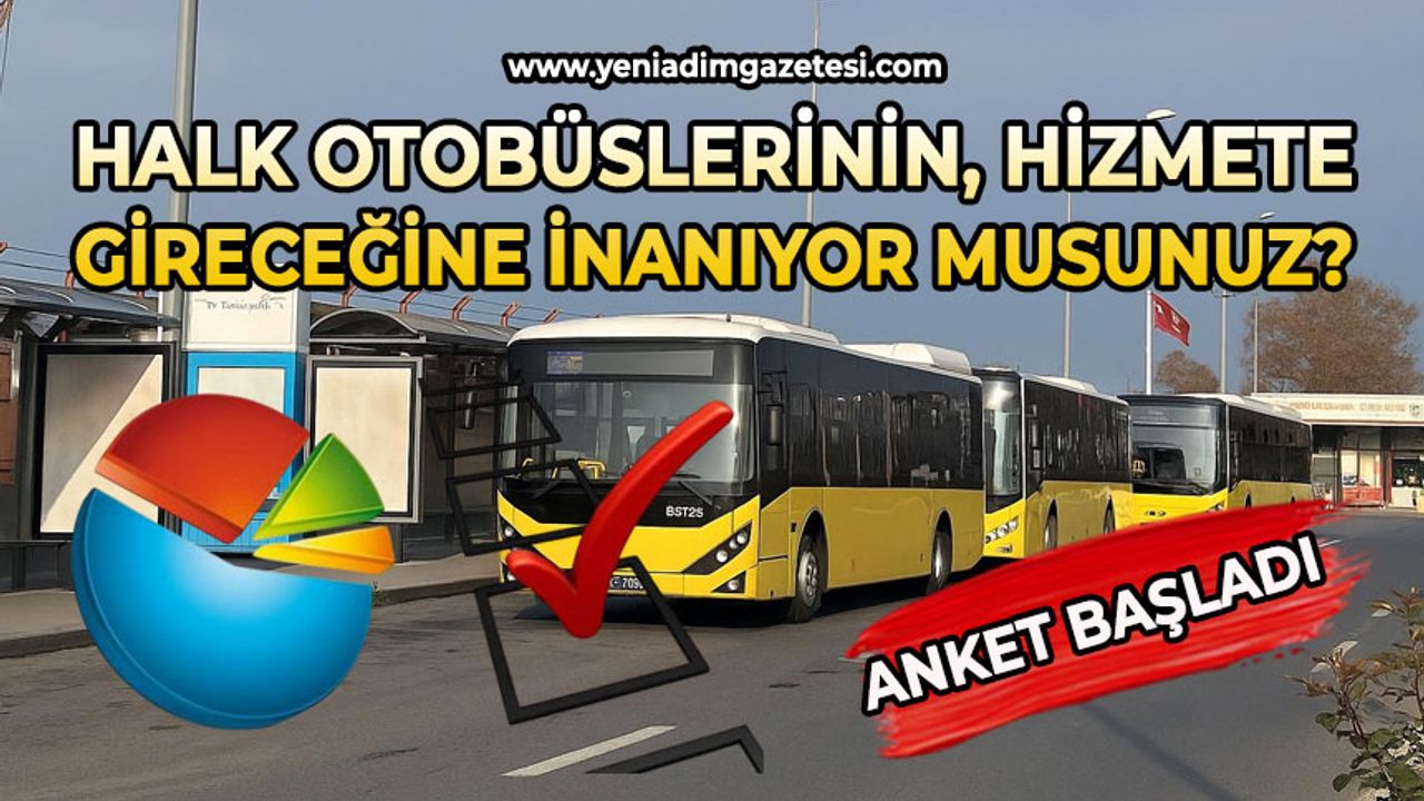 Halk otobüslerinin hizmete gireceğine inanıyor musunuz?