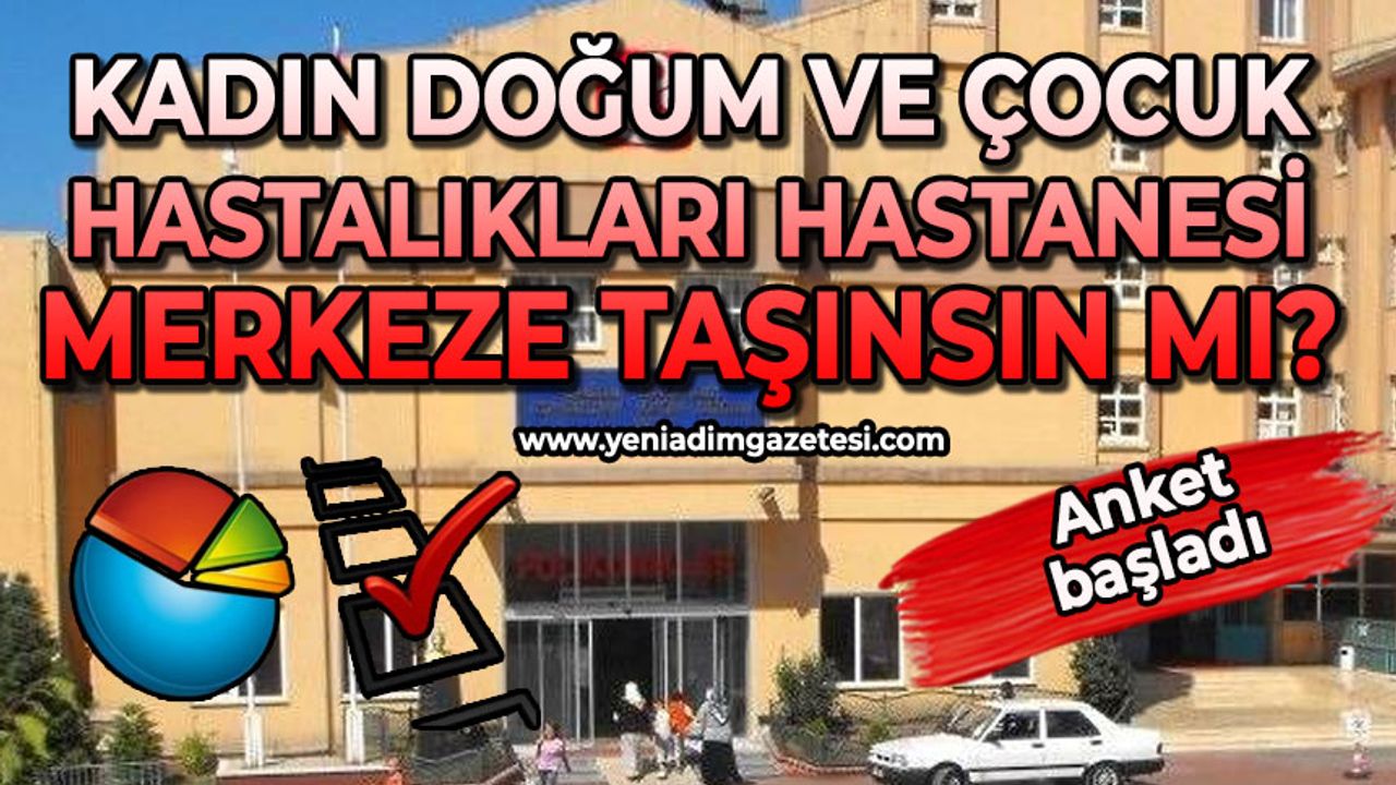 Zonguldak Kadın Doğum ve Çocuk Hastalıkları Hastanesi merkeze taşınsın mı?