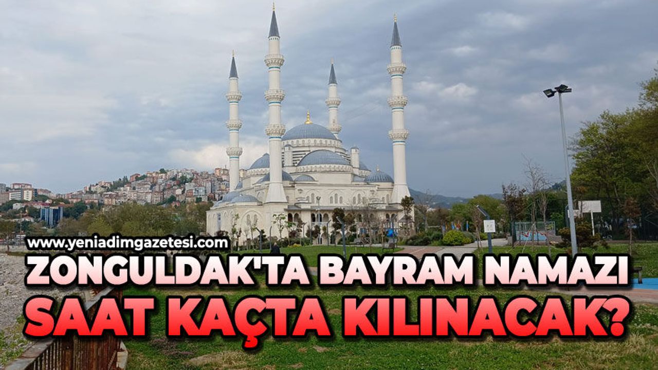 Zonguldak'ta bayram namazı saat kaçta kılınacak?