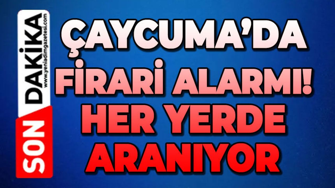 Çaycuma’da firari alarmı: Her yerde aranıyor!