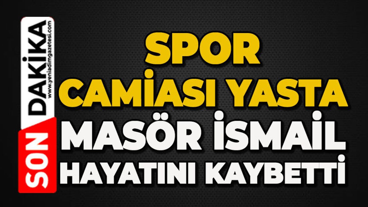 Spor camiası yasta: Masör İsmail hayatını kaybetti