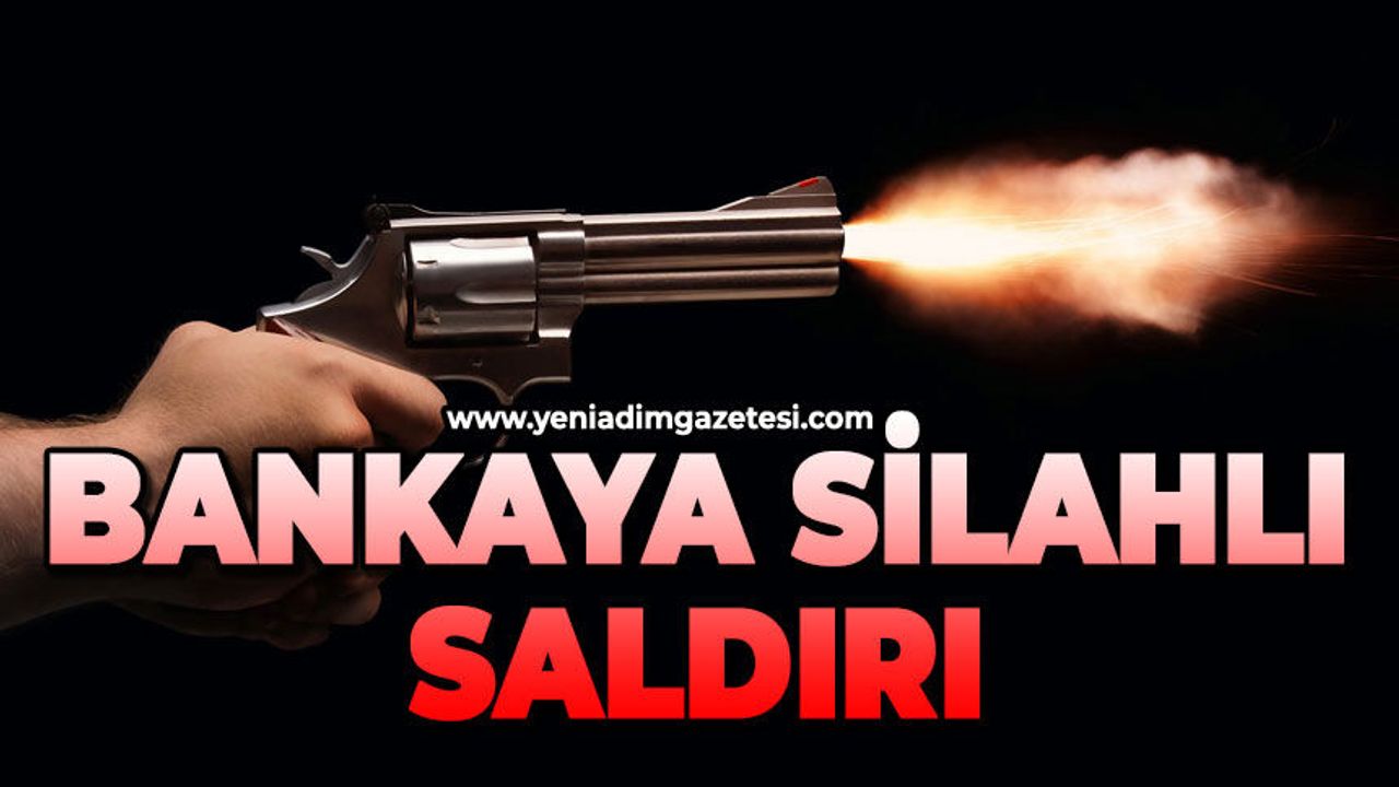 Bankaya silahlı saldırı