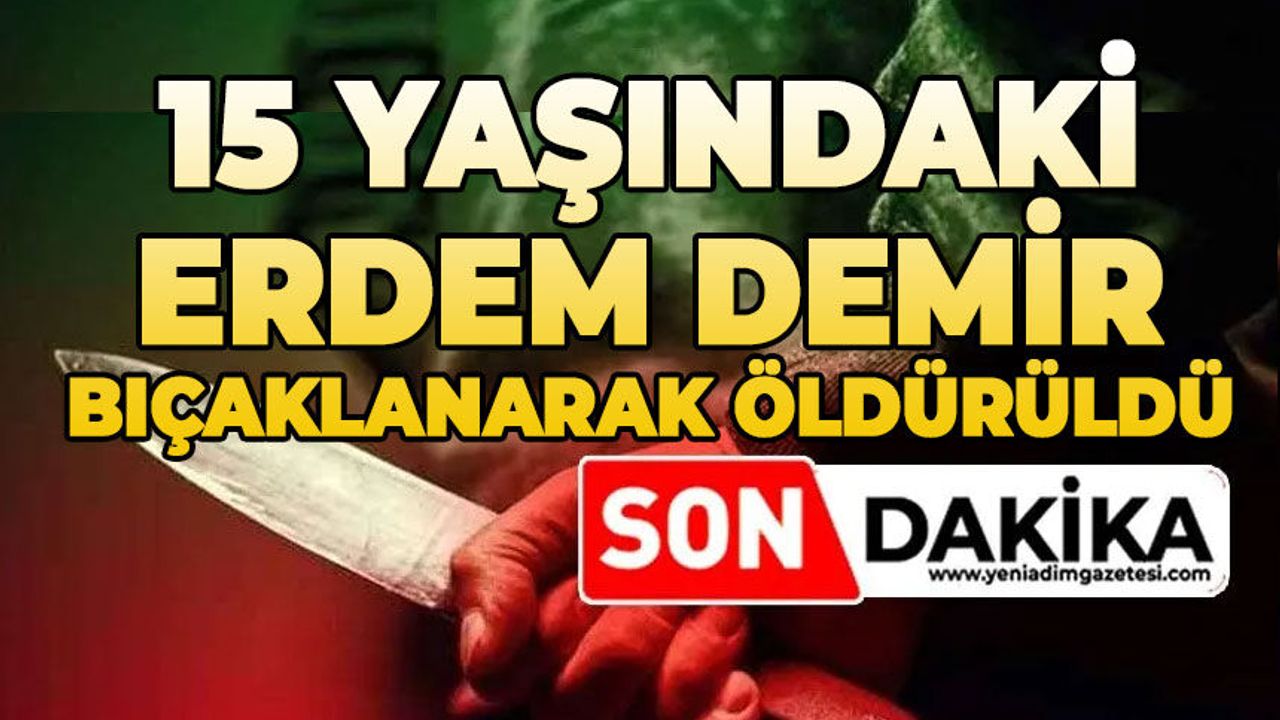 15 yaşındaki Erdem Demir bıçaklandı