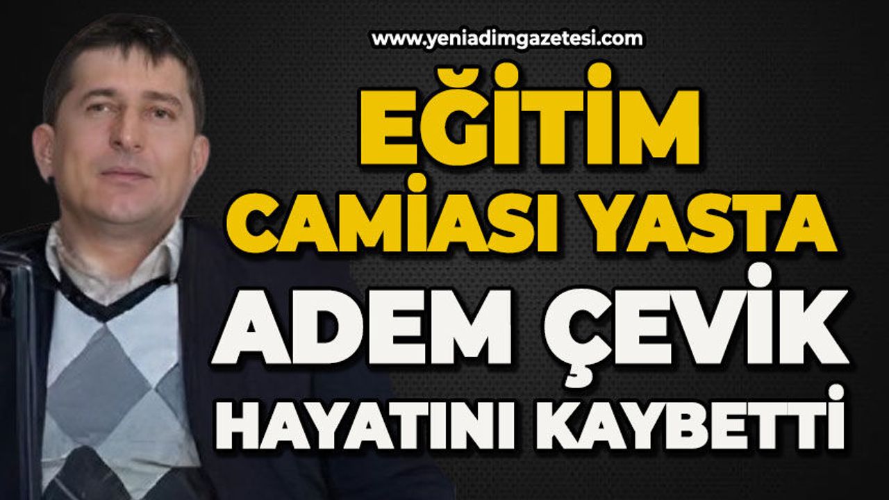 Milli Eğitim yasta: Adem Çevik hayatını kaybetti