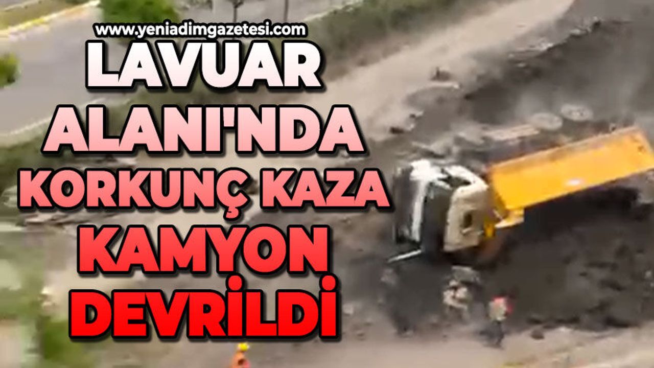 Lavuar Alanı'nda korkunç kaza: Kamyon devrildi