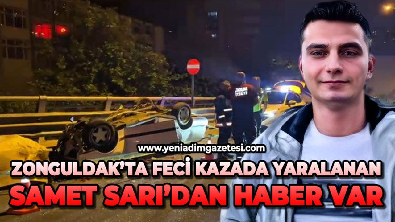Feci kazada ağır yaralanan Samet Sarı’dan haber var