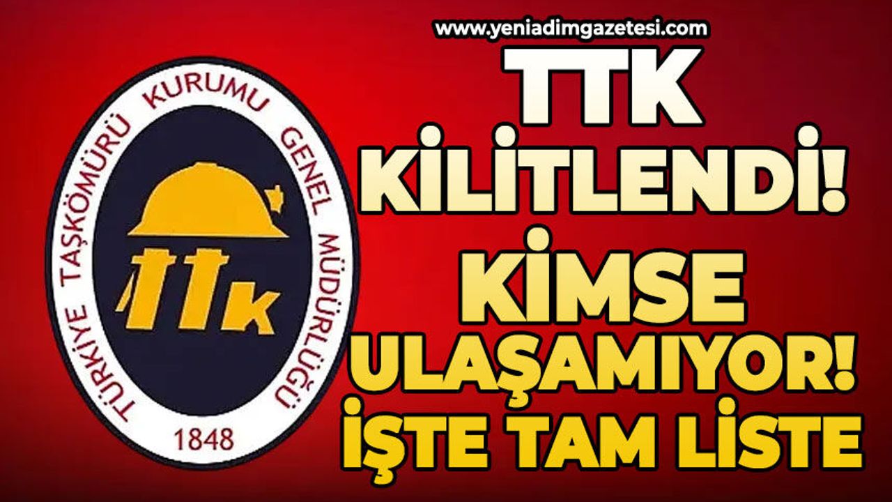 TTK kilitlendi kimse ulaşamıyor: İşte tam liste