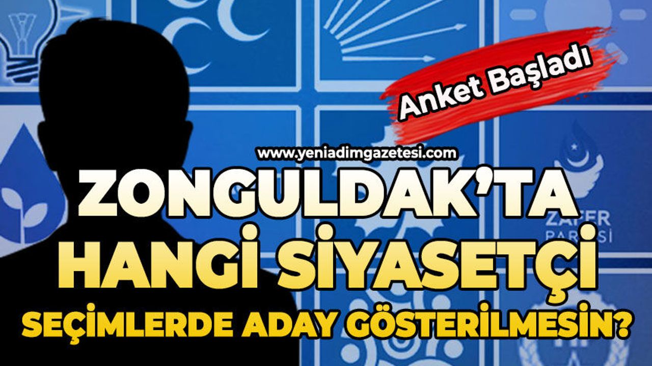 Zonguldak’ta hangi siyasetçi seçimlerde aday gösterilmesin?