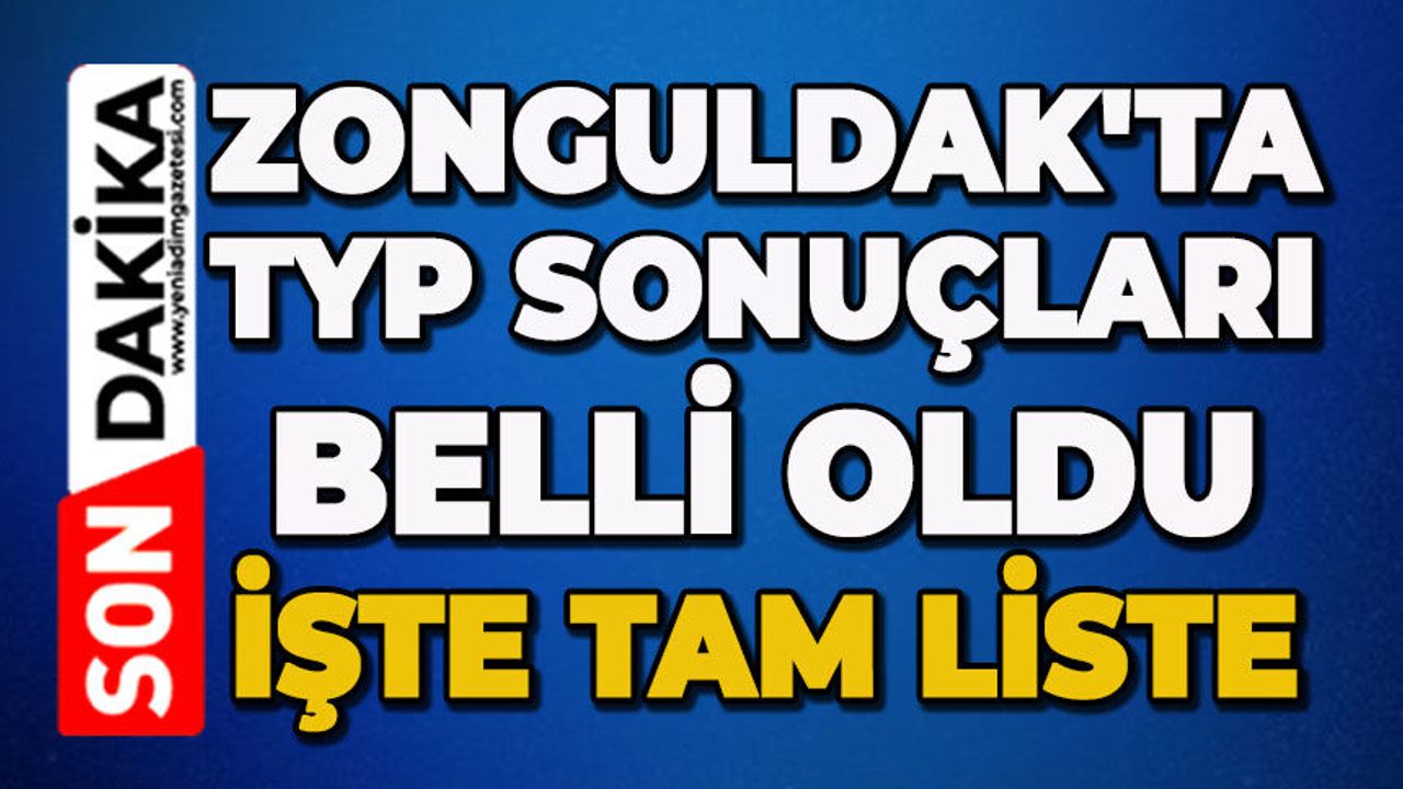 Zonguldak'ta TYP sonuçları belli oldu: İşte tam liste
