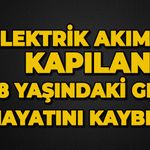 Elektrik akımına kapılan 18 yaşındaki genç hayatını kaybetti