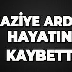 Şaziye Arduç hayatını kaybetti