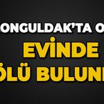 Zonguldak'ta olay: Evinde ölü bulundu