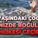 14 yaşındaki çocuk denizde boğulma tehlikesi geçirdi
