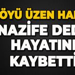 Köyü üzen haber: Nazife Dede hayatını kaybetti