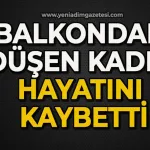 Balkondan düşen kadın hayatını kaybetti