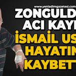 Zonguldak'ın acı kaybı: İsmail Uslu hayatını kaybetti