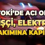 TOKİ'de olay: İşçi elektrik akımına kapıldı