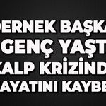 Dernek Başkanı kalp krizinden hayatını kaybetti