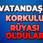 Vatandaşın korkulu rüyası oldular