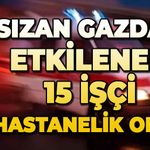 Sızan gazdan etkilenen 15 işçi hastanelik oldu