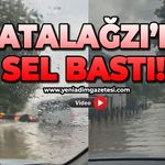 Çatalağzı'nı sel bastı!