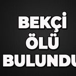 Bekçi ölü bulundu
