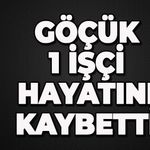 Göçük: 1 işçi hayatını kaybetti
