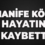 Hanife Köse hayatını kaybetti