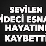 Sevilen pideci esnafını kaybettik