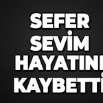 Sefer Sevim hayatını kaybetti