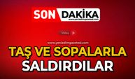 Taş ve sopalarla saldırdılar