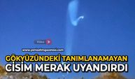 Gökyüzündeki tanımlanamayan cisim merak uyandırdı