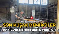 Son kuşak demirciler 50 yıldır demire şekil veriyor