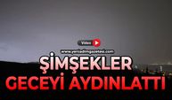 Şimşekler adeta geceyi gündüze çevirdi