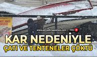 Kar nedeniyle çatı ve tenteneler çöktü