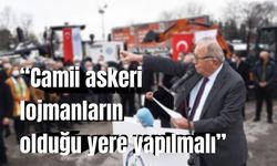 Posbıyık: “Camii askeri lojmanların olduğu yere yapılmalı”